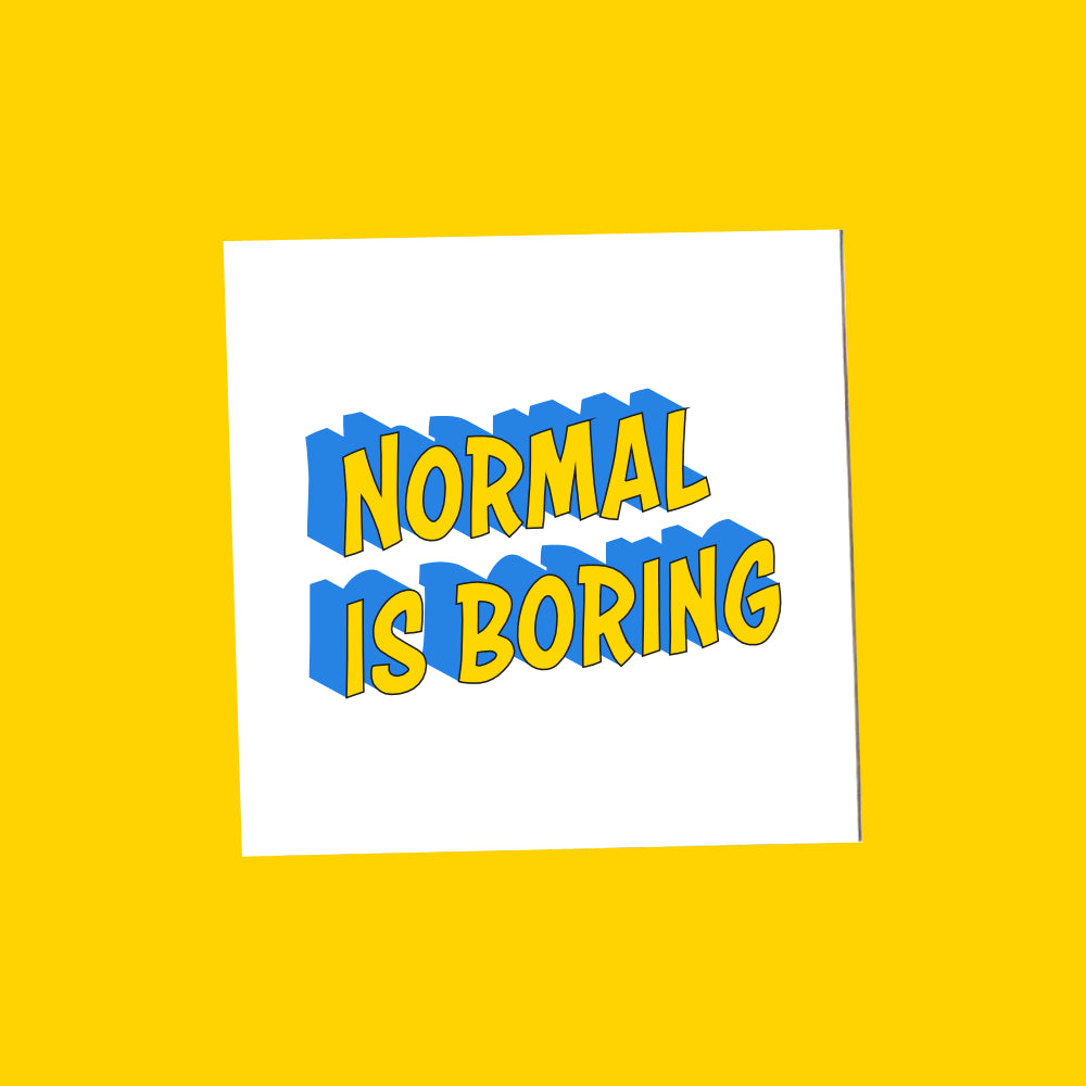 Normal Is Boring.